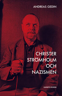 Gedin, Andreas | Christer Strömholm och nazismen : Hur en liten sanning döljer en större