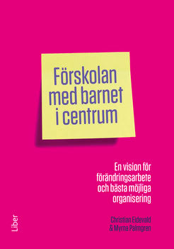 Eidevald, Christian | Palmgren, Myrna | Förskolan med barnet i centrum