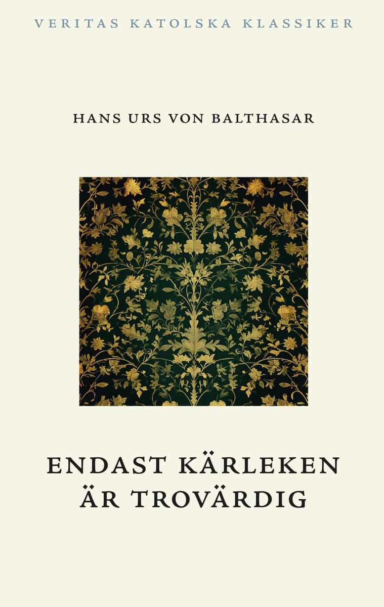 Balthasar, Hans Urs von | Endast kärleken är trovärdig