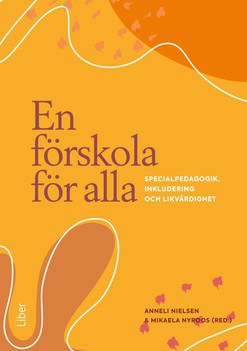 Nielsen, Anneli | Nyroos, Mikaela | En förskola för alla : Specialpedagogik, inkludering och likvärdighet