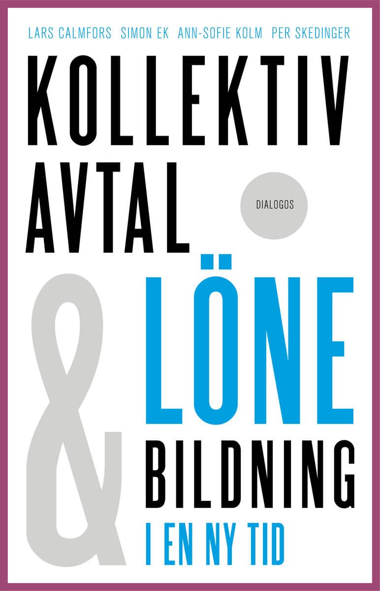 Calmfors, Lars | Ek, Simon | Kolm, Ann-Sofie | Skedinger, Per | Kollektivavtal och lönebildning i en ny tid