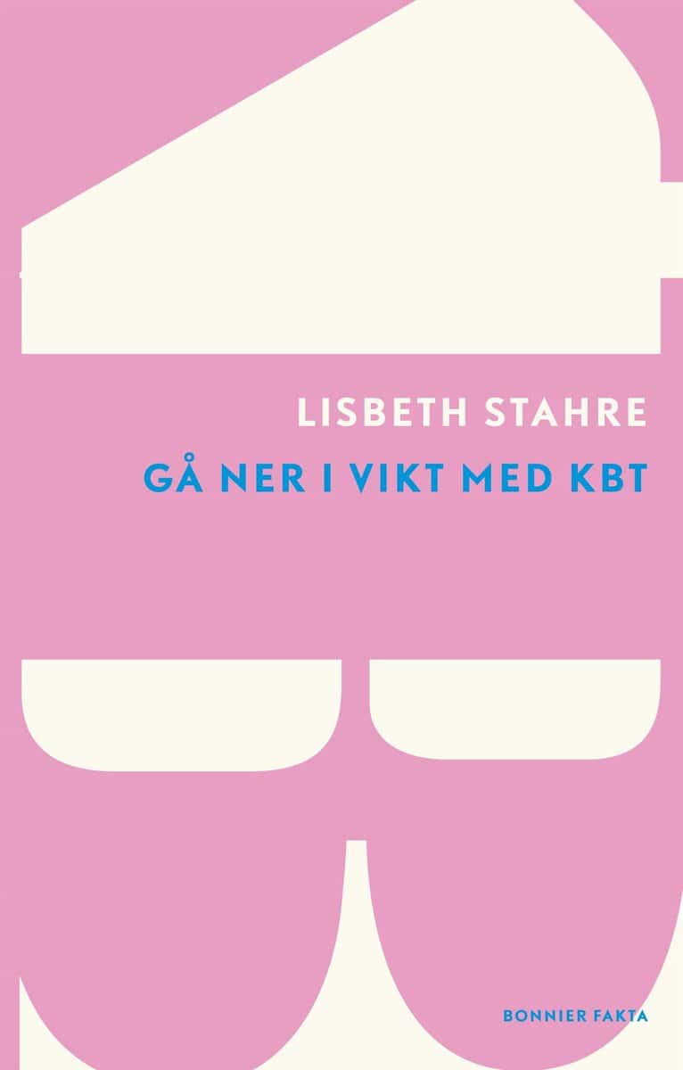 Stahre, Lisbeth | Gå ner i vikt med kognitiv beteendeterapi : Den dokumenterat framgångsrika metoden