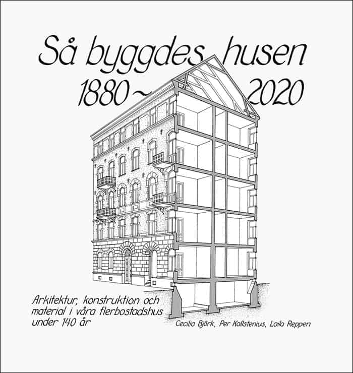 Björk, Cecilia | Kallstenius, Per | Reppen, Laila | Så byggdes husen 1880-2020 : Arkitektur, konstruktion och material i...