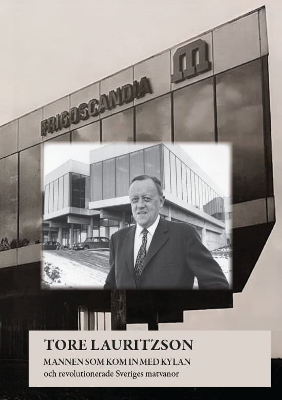 Lauritzson, Gun | Lauritzson, Ulf | Tore Lauritzson. Mannen som kom in med kylan och revolutionerade Sveriges matvanor