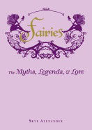 Skye Alexander | Fairies Hb : The Myths, Legends, and Lore