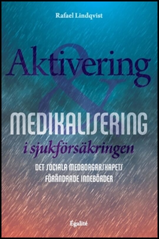 Lindqvist, Rafael | Aktivering och medikalisering i sjukförsäkringen : Det sociala medborgarskapets förändrade innebörder