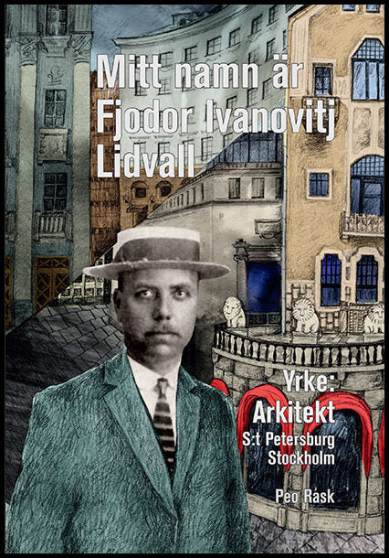 Rask, Peo | Mitt namn är Fjodor Ivanovitj Lidvall : En bok om den svensk-ryske arkitekten Fredrik Lidvall
