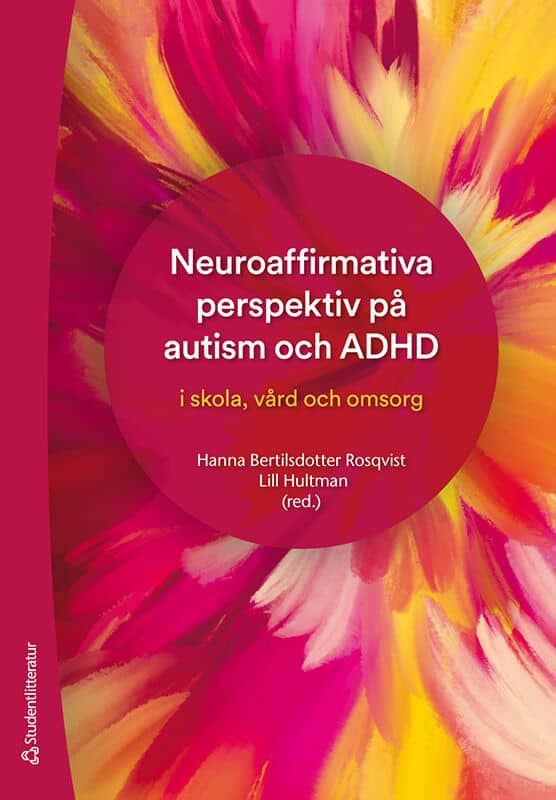 Bertilsdotter Rosqvist, Hanna | Hultman, Lill | et al | Neuroaffirmativa perspektiv på autism och ADHD : I skola vård oc...