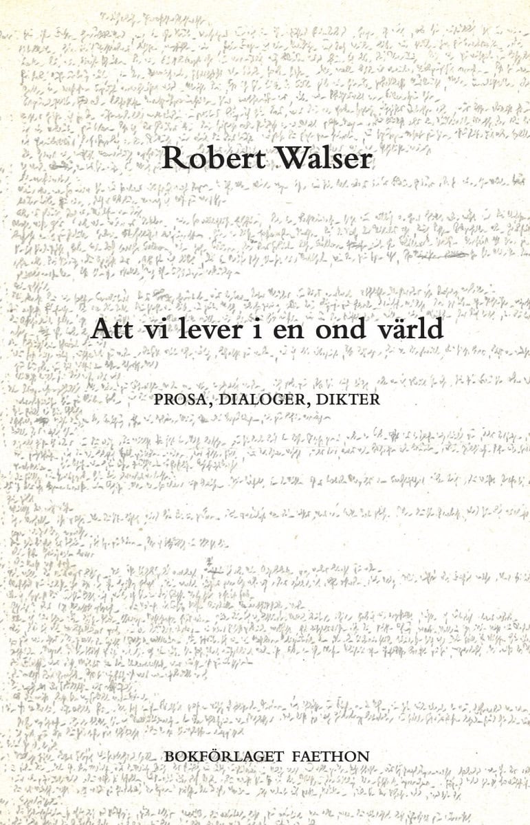 Walser, Robert | Att vi lever i en ond värld : Prosa, dialoger, dikter