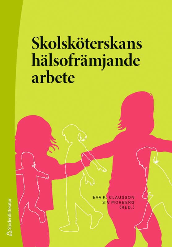 Clausson, Eva K. | Morberg, Siv | et al | Skolsköterskans hälsofrämjande arbete