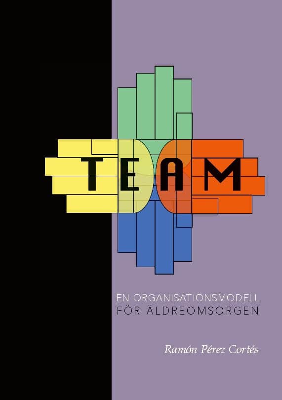 Pérez Cortés, Ramón | TEAM : En organisationsmodell för äldreomsorgen