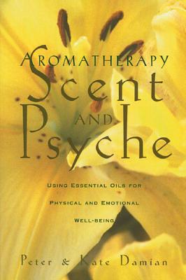 Damian Peter & Kate | Aromatherapy : Scent And Psyche--Using Essential Oils For Phy