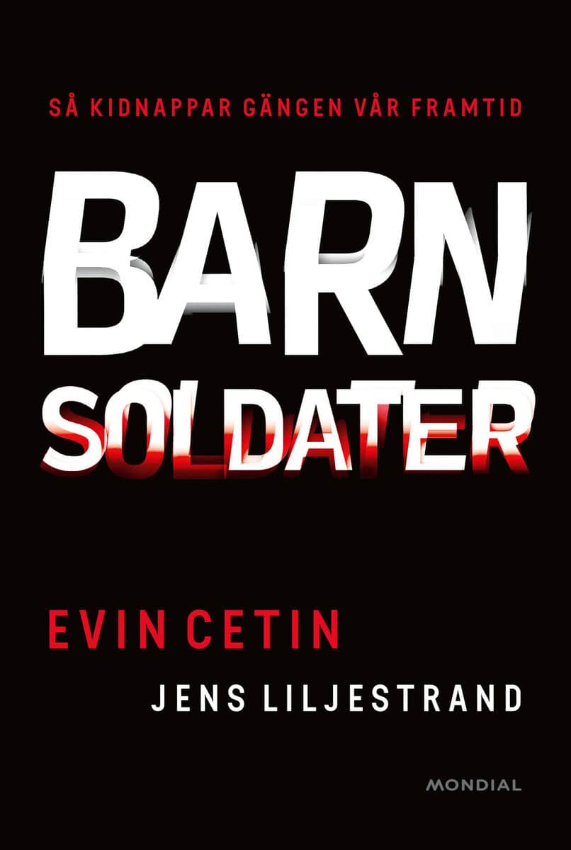 Cetin, Evin | Liljestrand, Jens | Barnsoldater : Så kidnappar gängen vår framtid