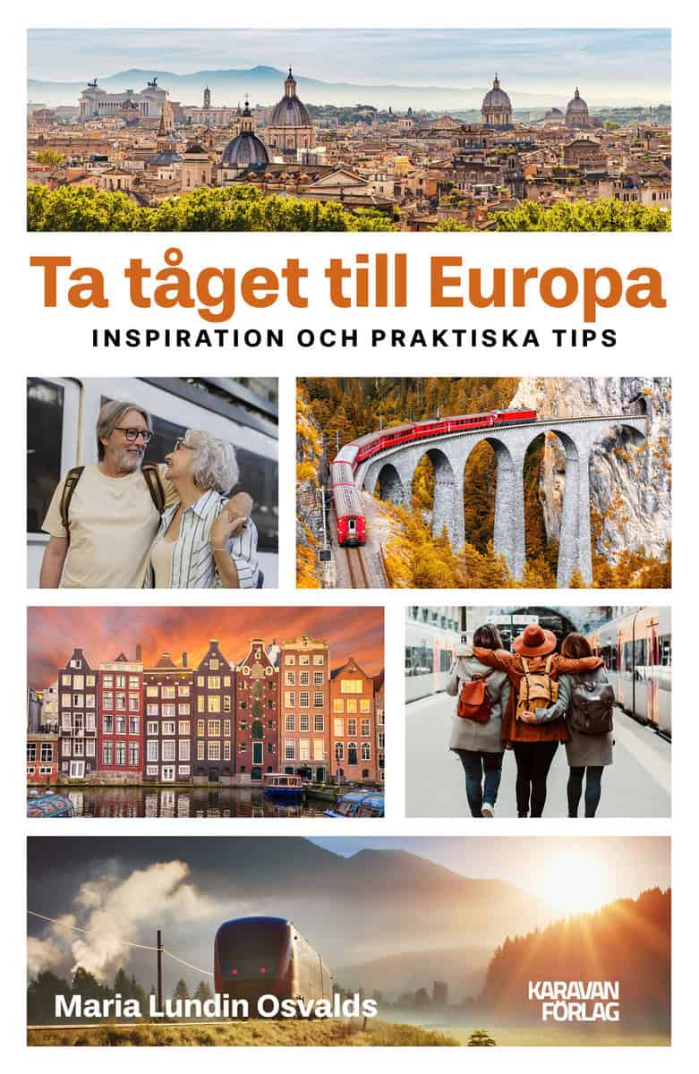 Lundin Osvalds, Maria | Ta tåget till Europa : Inspiration och praktiska tips