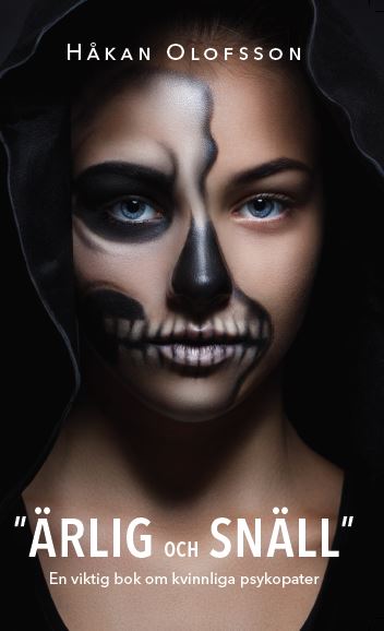 Olofsson, Håkan | Ärlig och snäll : En viktig bok om kvinnliga psykopater