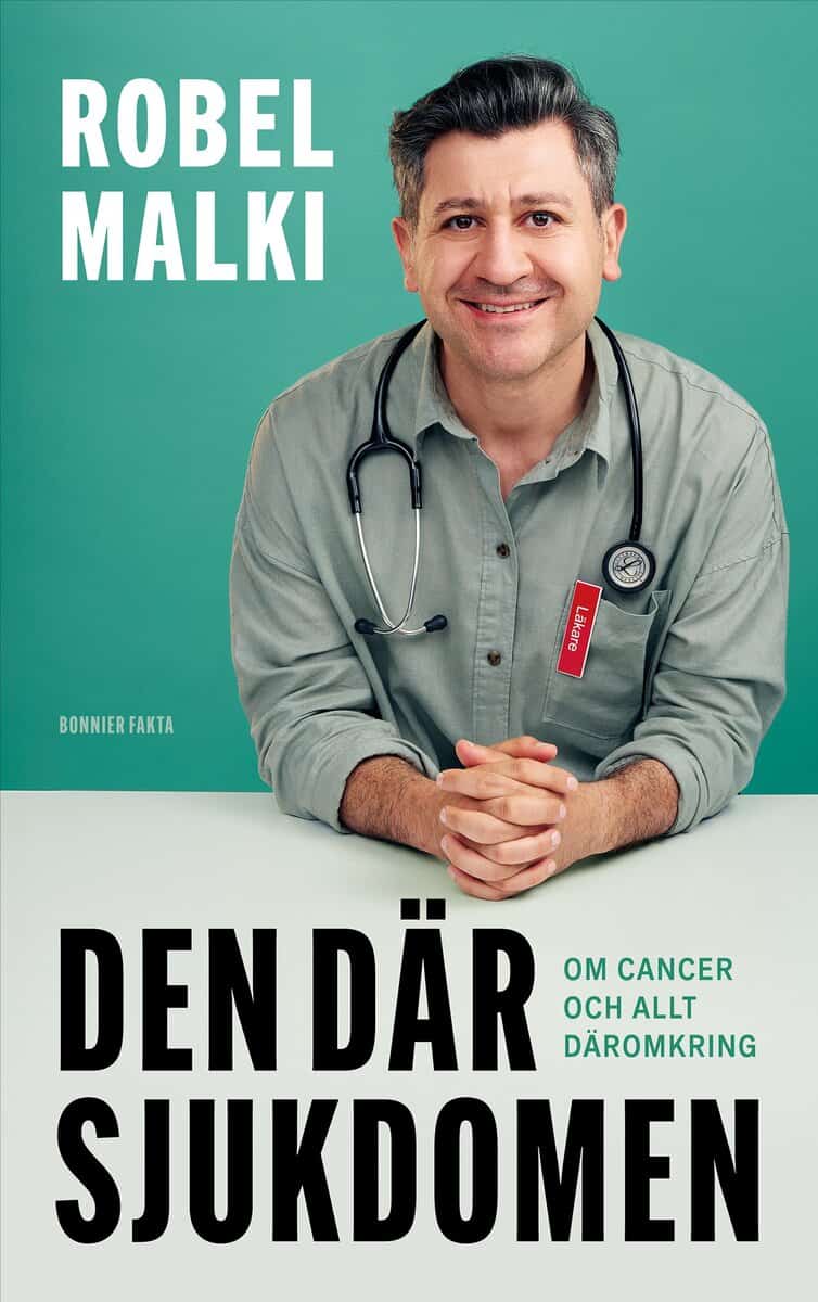 Malki, Robel | Den där sjukdomen : Om cancer och allt däromkring