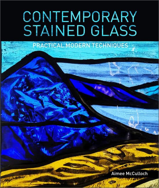 Aimee McCulloch | Contemporary Stained Glass : Practical Modern Techniques