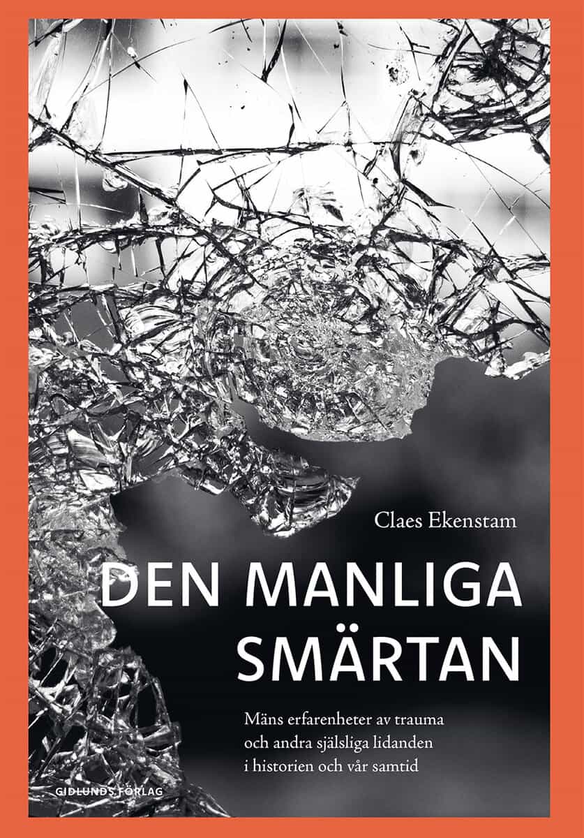 Ekenstam, Claes | Den manliga smärtan : Mäns erfarenheter av trauma och andra själsliga lidanden i historien och vår samtid