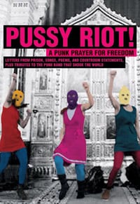 Pussy Riot! : A punk prayer for freedom : brev från häkte, sånger, dikter, rättegångspläderingar och hyllningar till pun...