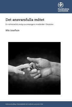 Josefson, Mie | Det ansvarsfulla mötet : En närhetsetisk analys av omsorgens innebörder i förskolan