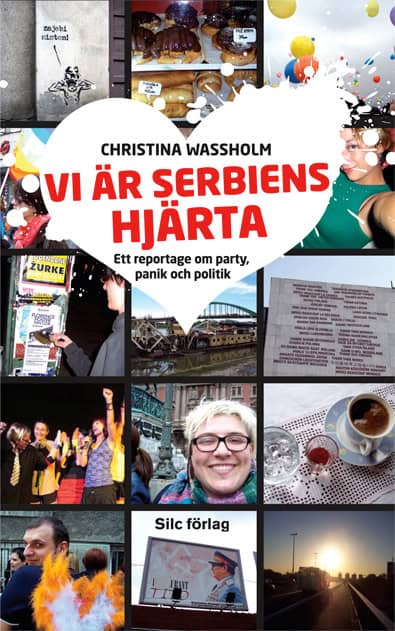 Wassholm, Christina | | Vi är Serbiens hjärta : Ett reportage om party, panik och politik