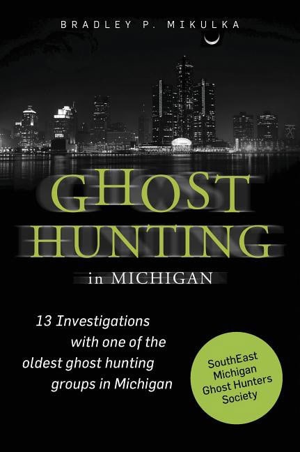 Mikulka, Bradley P. | Ghost hunting in michigan