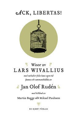 Wivallius, Lars | Rudén, Jan Olof | Ack, Libertas! : Visor av Lars Wivallius med melodier från hans egen tid funna och s...