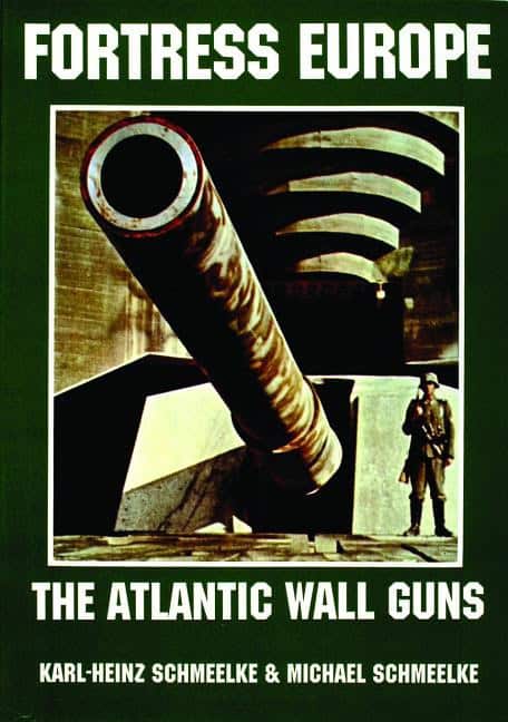 Schmeelke, Michael | Fortress europe : The atlantic wall guns