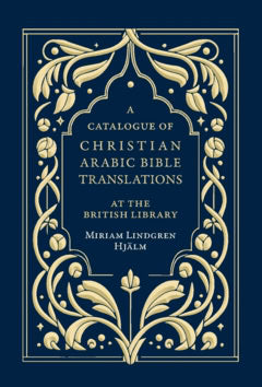 Lindgren Hjälm, Mirjam | A Catalogue of Christian Arabic Bible Translations at the British Library