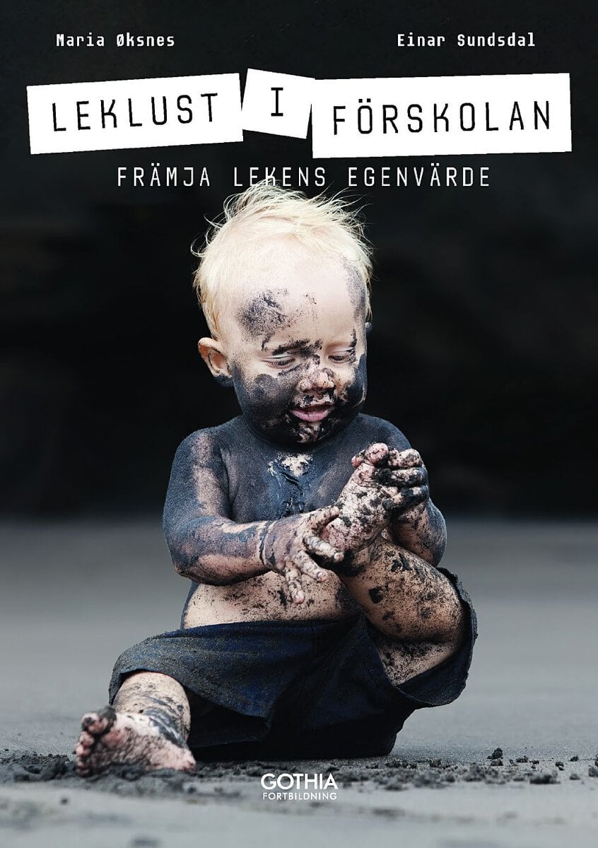 Øksnes, Maria | Sundsdal, Einar | Leklust i förskolan : Främja lekens egenvärde