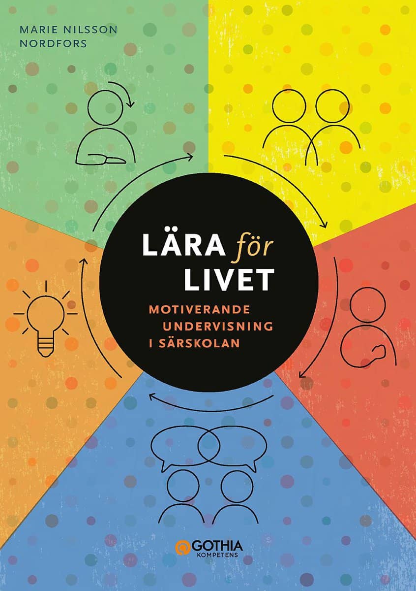 Nilsson Nordfors, Marie | Lära för livet : Motiverande undervisning i särskolan