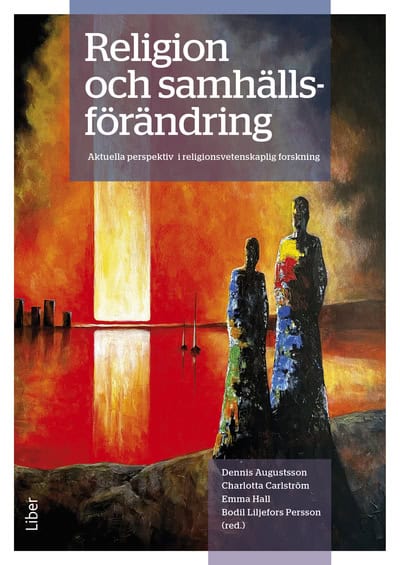 Liljefors Persson, Bodil | Hall, Emma | Augustsson, Dennis | Carlström, Charlotta | Religion och samhällsförändring : Ak...