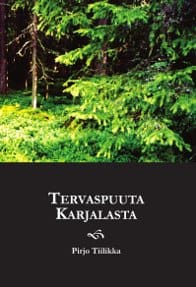 Tiilikka, Pirjo | Tervaspuuta Karjalasta