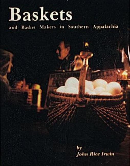 John Rice Irwin | Baskets And Basketmakers In Southern Appalachia