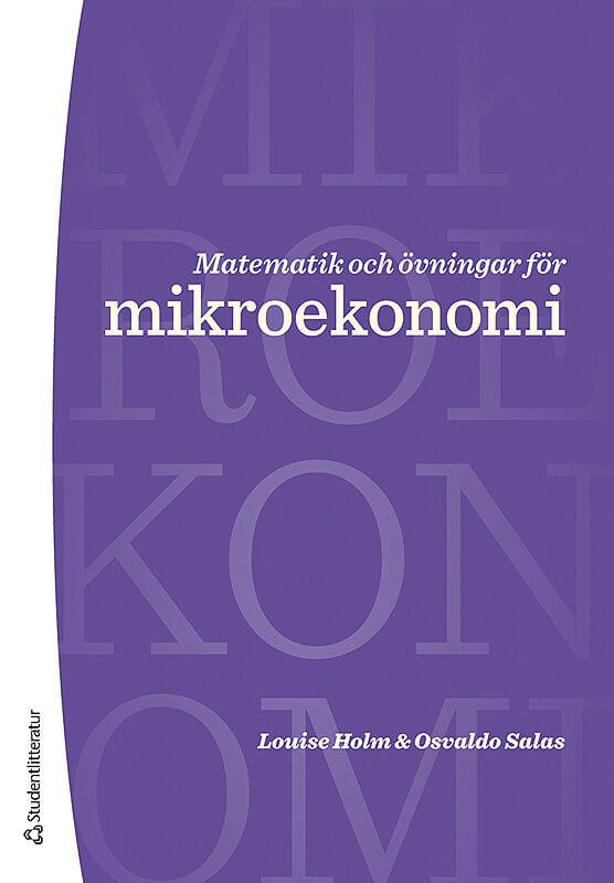 Holm, Louise | Salas, Osvaldo | Matematik och övningar för mikroekonomi