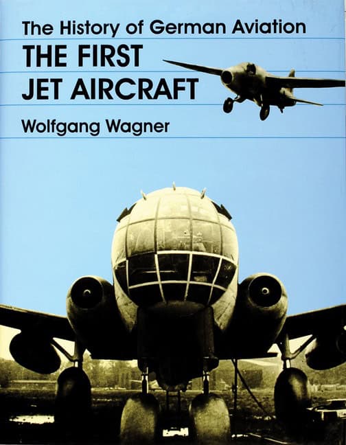 Wolfgang Wagner | The History Of German Aviation : The First Jet Aircraft