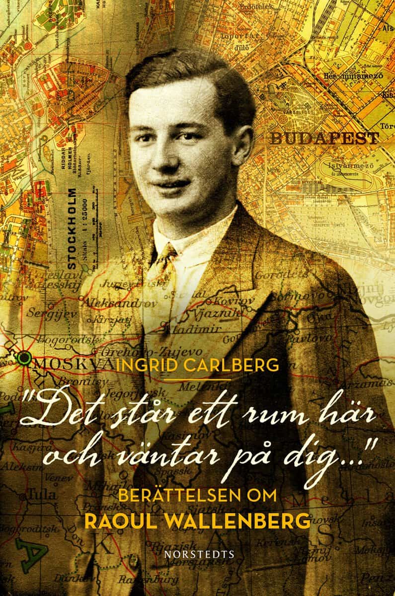 Carlberg, Ingrid | 'Det står ett rum här och väntar på dig ...' : Berättelsen om Raoul Wallenberg