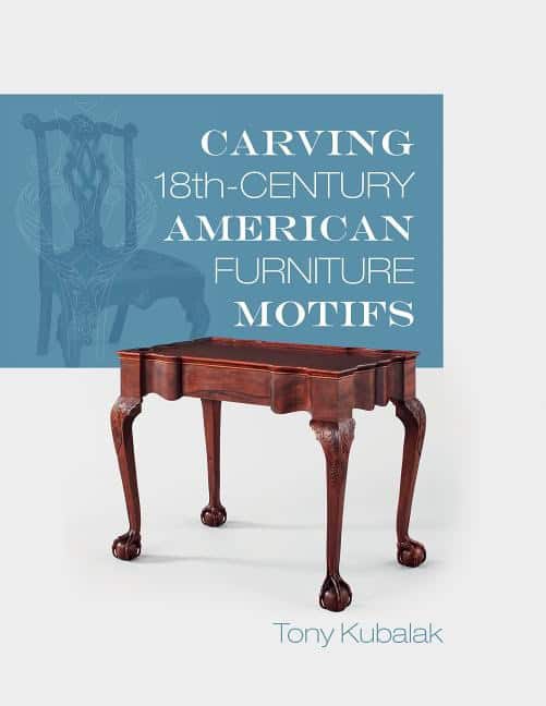 Kubalak, Tony | Carving 18th-century american furniture motifs