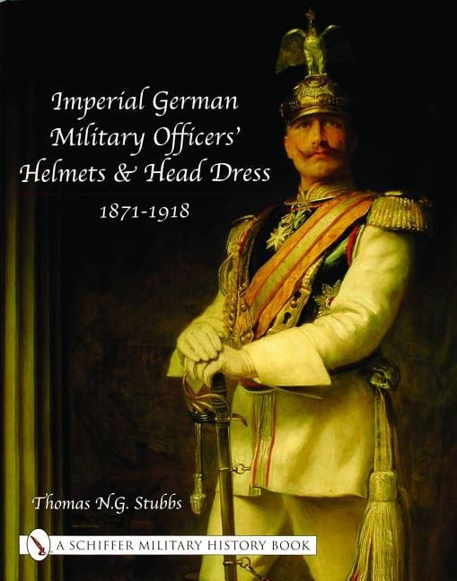 Thomas N.G. Stubbs | Imperial German Military Officers’ Helmets And Headdress