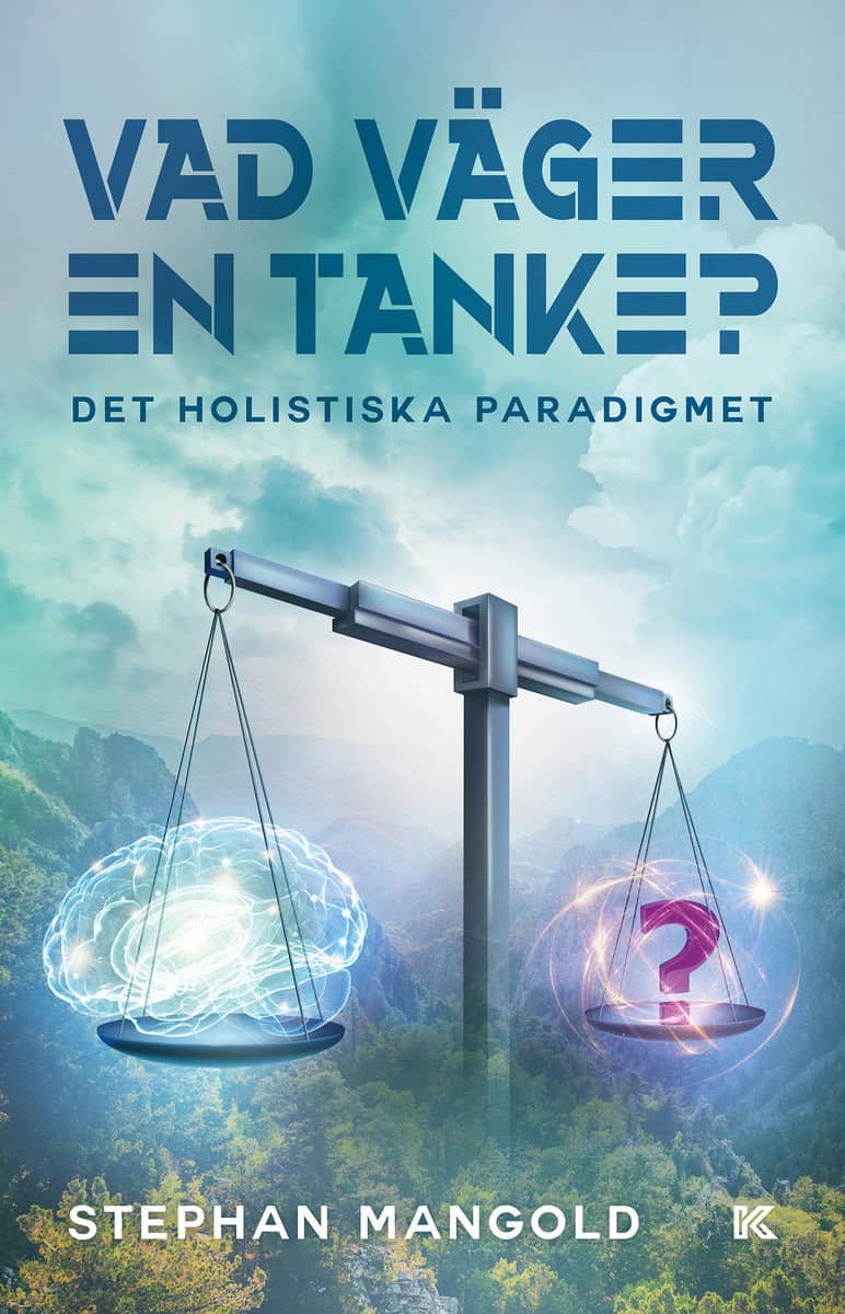 Mangold, Stephan | Vad väger en tanke? : Det holistiska paradigmet