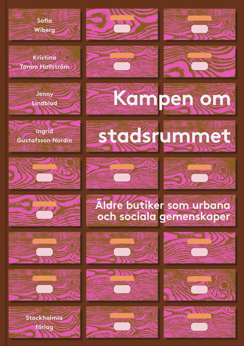 Wiberg, Sofia | Tamm Hallström, Kristina | Lindblad, Jenny | Gustafsson Nordin, Ingrid | Kampen om stadsrummet : Äldre b...