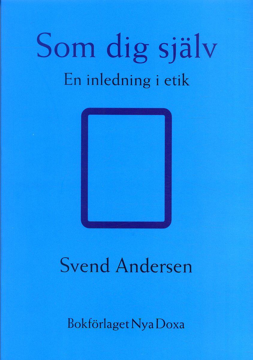 Andersen, Sven | Som dig själv : En inledning i etik