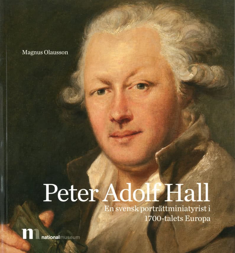 Olaussen, Magnus | Peter Adolf Hall : En svensk porträttminiatyrist i 1700-talets Europa