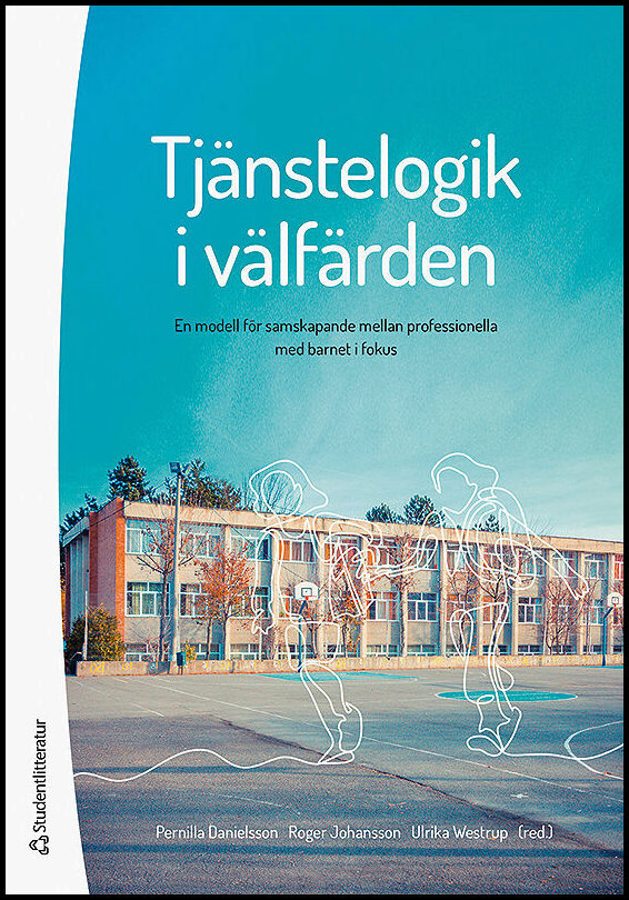 Danielsson, Pernilla| Johansson, Roger| et al | Tjänstelogik i välfärden : En modell för samskapande mellan professionel...