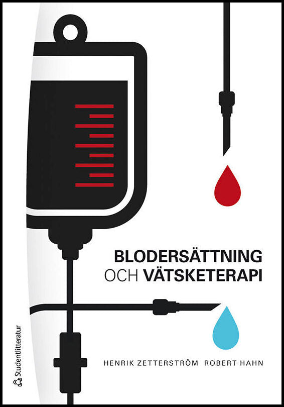 Zetterström, Henrik | Hahn, Robert | Blodersättning och vätsketerapi : - inom akutvård, anestesi, kirurgi och intensivvård