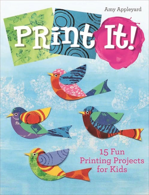 Amy Appleyard | Print It! : 15 Fun Printing Projects for Kids