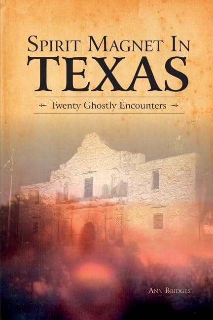 Ann Bridges | Spirit Magnet In Texas : 20 Ghostly Encounters