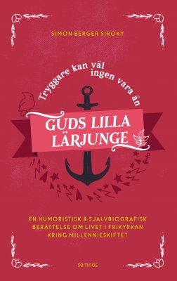 Berger Siroky, Simon | Tryggare kan väl ingen vara än Guds lilla lärjunge