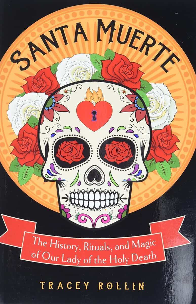 Rollin, Tracey (tracey Rollin) | Santa muerte : The history, rituals, and magic of our lady of the holy deat