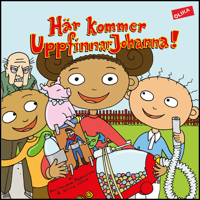 Magnusson, Ann-Christine| Lesse, Lovisa | Här kommer UppfinnarJohanna!